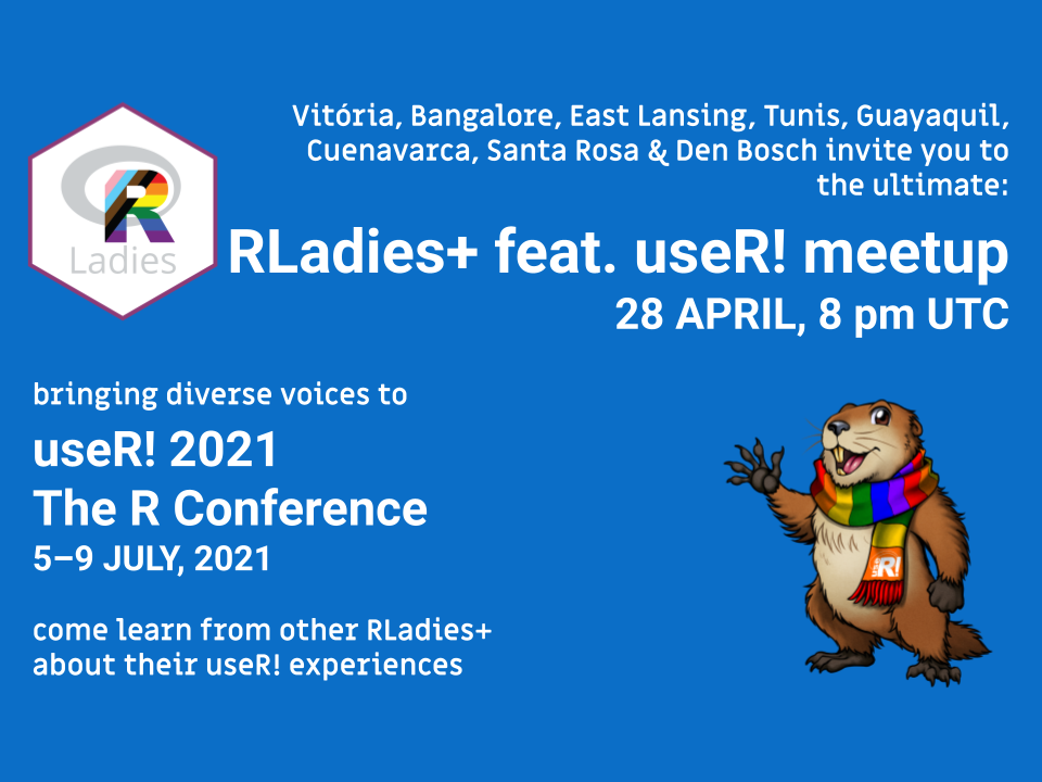 Promotional image for an RLadies+ feat. user! meetup on April 28th at 8 pm UTC. The meetup is associated with the user! 2021 The R Conference, which will take place from July 5-9, 2021. The event is hosted by RLadies+ chapters in Vitória, Bangalore, East Lansing, Tunis, Guayaquil, Cuenavarca, Santa Rosa & Den Bosch and aims to bring diverse voices to the user! conference, inviting attendees to learn from other RLadies+ about their user! experiences. The image features the RLadies logo (a stylized pink hexagon containing a white &ldquo;R&rdquo; and the word &ldquo;Ladies&rdquo; in pink) on the left and an illustration of a smiling marmot wearing a colorful scarf with the &ldquo;R&rdquo; logo on its chest on the right. The background is a solid blue.